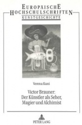 Victor Brauner: Der Kuenstler ALS Seher, Magier Und Alchimist - Untersuchungen Zum Malerischen Und Plastischen Werk 1940-1947