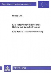 Die Reform Der Laizistischen Schule Bei Célestin Freinet - Eine Methode Befreiender Volksbildung