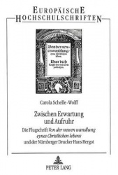 Zwischen Erwartung Und Aufruhr - Die Flugschrift «Von Der Newen Wandlung Eynes Christlichen Lebens» Und Der Nuernberger Drucker 