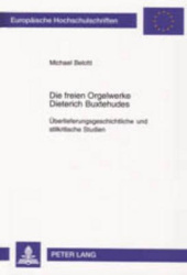 Die freien Orgelwerke Dieterich Buxtehudes - Ueberlieferungsgeschichtliche und stilkritische Studien