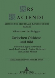 Zwischen Oelskizze und Bild - Untersuchungen zu Werken von John Constable, Eugène Delacroix und Adolph Menzel
