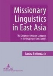 Missionary Linguistics in East Asia - The Origins of Religious Language in the Shaping of Christianity?