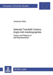 Selected Twentieth Century Anglo-Irish Autobiographies - Theory and Patterns of Self-representation