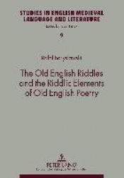 The Old English Riddles and the Riddlic Elements of Old English Poetry