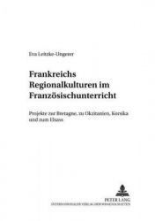 Frankreichs Regionalkulturen Im Franzoesischunterricht - Projekte Zur Bretagne, Zu Okzitanien, Korsika Und Zum Elsass
