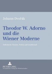 Theodor W. Adorno und die Wiener Moderne - Aesthetische Theorie, Politik und Gesellschaft