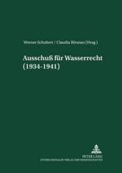 Ausschuß Fuer Wasserrecht (1934-1941) - Herausgegeben Und Mit Einer Einleitung Versehen Von Werner Schubert Und Claudia Roennau