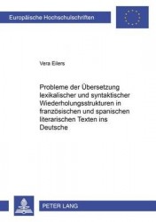 Probleme Der Uebersetzung Lexikalischer Und Syntaktischer Wiederholungsstrukturen in Franzoesischen Und Spanischen Literarischen