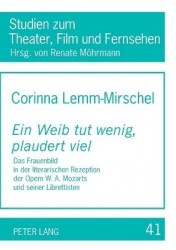 Ein Weib tut wenig, plaudert viel - Das Frauenbild in der literarischen Rezeption der Opern W. A. Mozarts und seiner Librettiste