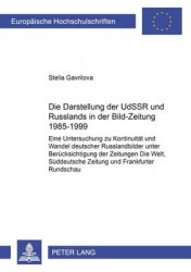 Die Darstellung Der Udssr Und Russlands in Der «Bild-Zeitung» 1985-1999 - Eine Untersuchung Zu Kontinuitaet Und Wandel Deutscher