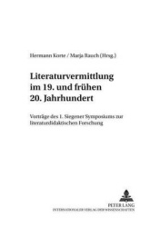 Literaturvermittlung Im 19. Und Fruehen 20. Jahrhundert - Vortraege Des 1. Siegener Symposions Zur Literaturdidaktischen Forschu