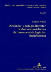 Die Kinder- und Jugendliteratur des Nationalsozialismus als Instrument ideologischer Beeinflussung - Liedertexte - Erzaehlungen 