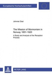 The Mission of Mormonism in Norway 1851-1920 - A Study and Analysis of the Reception Process