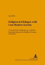Religion in Dialogue with Late Modern Society - A Constructive Contribution to a Christian Spirituality Informed by Buddhist-Chr