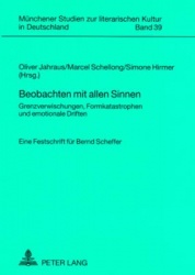 Beobachten Mit Allen Sinnen - Grenzverwischungen, Formkatastrophen Und Emotionale Driften- Eine Festschrift Fuer Bernd Scheffer