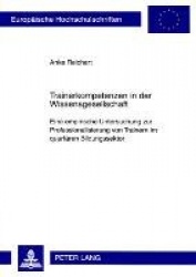 Trainerkompetenzen in Der Wissensgesellschaft - Eine Empirische Untersuchung Zur Professionalisierung Von Trainern Im Quartaeren
