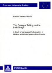 The Doing of Telling on the Irish Stage - A Study of Language Performativity in Modern and Contemporary Irish Theatre