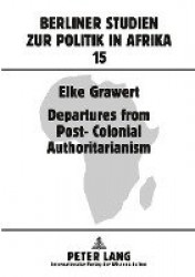Departures from Post-Colonial Authoritarianism - Analysis of System Change with a Focus on Tanzania