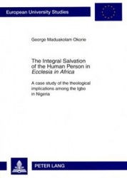 The Integral Salvation of the Human Person in «Ecclesia in Africa» - A case study of the theological implications among the Igbo