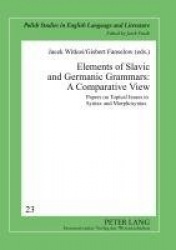 Elements of Slavic and Germanic Grammars: A Comparative View - Papers on Topical Issues in Syntax and Morphosyntax