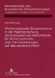 Strafprozessuale Beweisverbote in Der Rechtsprechung Des Europaeischen Gerichtshofs Fuer Menschenrechte Und Ihre Auswirkungen Au