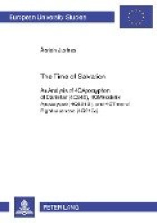 The Time of Salvation - An Analysis of 4QApocryphon of Daniel ar (4Q246), 4QMessianic Apocalypse (4Q521 2), and 4QTime of Righte