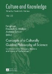 Concepts of a Culturally Guided Philosophy of Science - Contributions from Philosophy, Medicine and Science of Psychotherapy