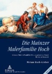 Die Mainzer Malerfamilie Hoch - Leben Und Werk Im Wandel Der Zeit - Ausgehend Vom Barock Bis Hin Zur Romantik