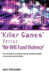 ‘Killer Games’ Versus ‘We Will Fund Violence’ - The Perception of Digital Games and Mass Media in Germany and Australia