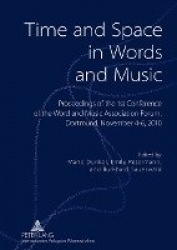 Time and Space in Words and Music - Proceedings of the 1 st  Conference of the Word and Music Association Forum, Dortmund, Novem