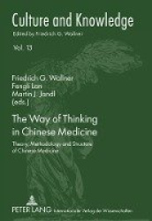 The Way of Thinking in Chinese Medicine - Theory, Methodology and Structure of Chinese Medicine
