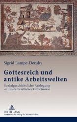 Gottesreich und antike Arbeitswelten - Sozialgeschichtliche Auslegung neutestamentlicher Gleichnisse