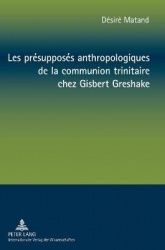 Les présupposés anthropologiques de la communion trinitaire chez Gisbert Greshake - Une relecture à partir de la perspective nég