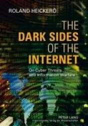The Dark Sides of the Internet - On Cyber Threats and Information Warfare