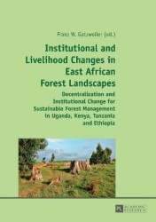 Institutional and Livelihood Changes in East African Forest Landscapes - Decentralization and Institutional Change for Sustainab