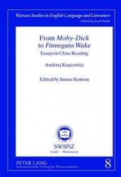 From «Moby-Dick» to «Finnegans Wake» - Essays in Close Reading- Edited by Janusz Semrau