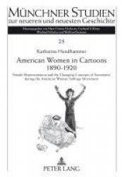 American Women in Cartoons 1890–1920 - Female Representation and the Changing Concepts of Femininity during the American Woman S