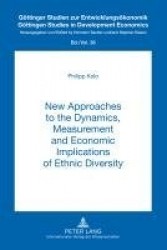 New Approaches to the Dynamics, Measurement and Economic Implications of Ethnic Diversity