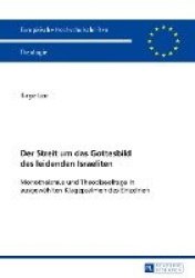 Der Streit Um Das Gottesbild Des Leidenden Israeliten - Monotheismus Und Theodizeefrage in Ausgewaehlten Klagepsalmen Des Einzel