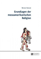 Grundlagen Der Mesoamerikanischen Religion