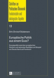 Europaeische Politik aus einem Guss? - Energiepolitik zwischen europaeischen Visionen und nationalen Realitaeten am Beispiel von