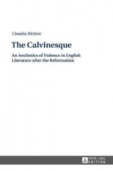 The Calvinesque - An Aesthetics of Violence in English Literature after the Reformation