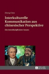 Interkulturelle Kommunikation aus chinesischer Perspektive - Ein interdisziplinaerer Ansatz