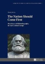The Nation Should Come First - Marxism and Historiography in East Central Europe