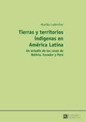 Tierras y territorios indígenas en América Latina - Un estudio de los casos de Bolivia, Ecuador y Perú