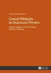 Causal Ubiquity in Quantum Physics - A Superluminal and Local-Causal Physical Ontology