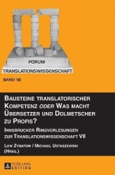 Bausteine translatorischer Kompetenz oder Was macht Uebersetzer und Dolmetscher zu Profis? - Innsbrucker Ringvorlesungen zur Tra