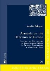 Armenia on the Horizon of Europe - Successes and Shortcomings of Democratization Efforts by European Organizations in a Post-Sov