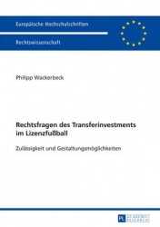Rechtsfragen des Transferinvestments im Lizenzfußball - Zulaessigkeit und Gestaltungsmoeglichkeiten