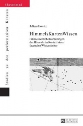 HimmelsKartenWissen - Fruehneuzeitliche Kartierungen des Himmels im Kontext einer theatralen Wissenskultur